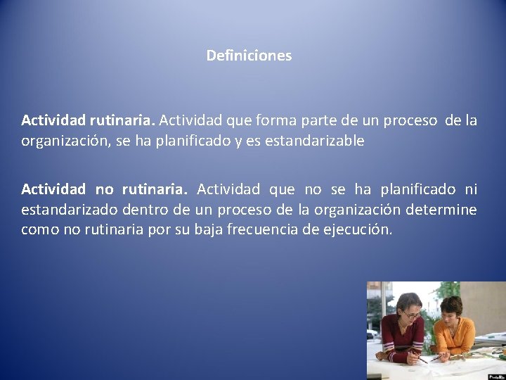 Definiciones Actividad rutinaria. Actividad que forma parte de un proceso de la organización, se