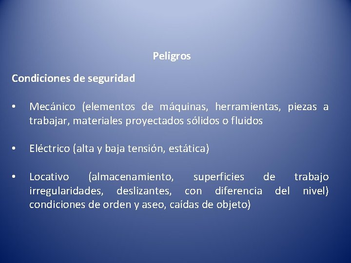 Peligros Condiciones de seguridad • Mecánico (elementos de máquinas, herramientas, piezas a trabajar, materiales