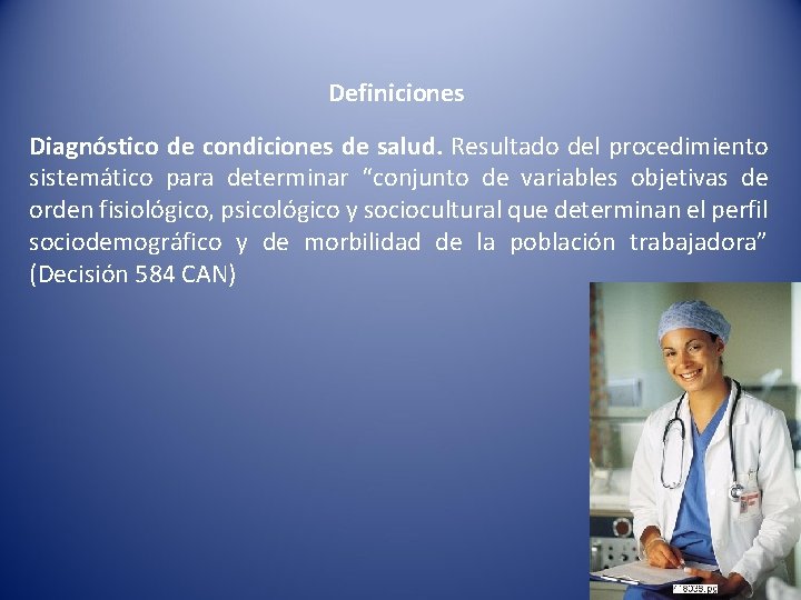 Definiciones Diagnóstico de condiciones de salud. Resultado del procedimiento sistemático para determinar “conjunto de