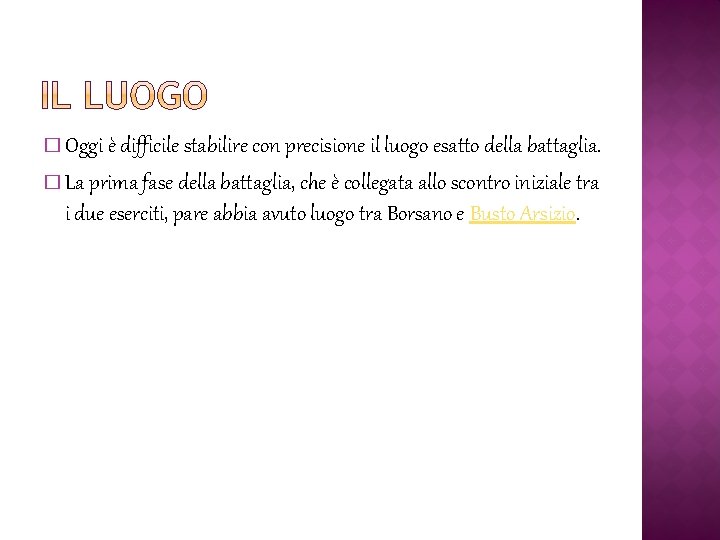 � Oggi è difficile stabilire con precisione il luogo esatto della battaglia. � La