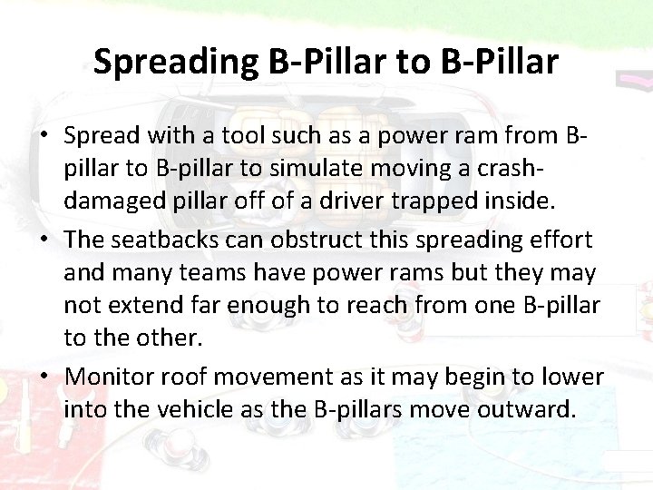 Spreading B-Pillar to B-Pillar • Spread with a tool such as a power ram