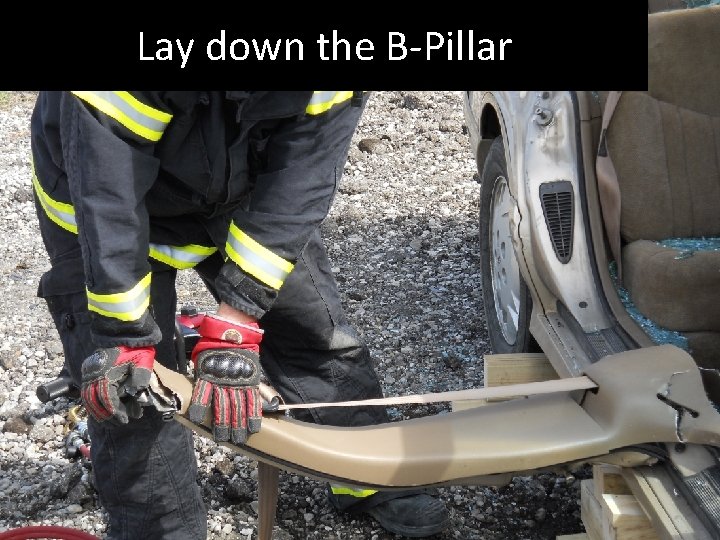 Lay down the B-Pillar 