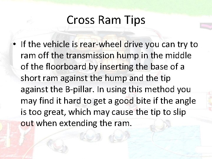 Cross Ram Tips • If the vehicle is rear-wheel drive you can try to