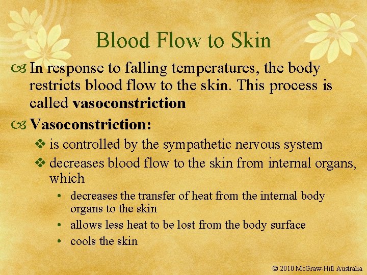 Blood Flow to Skin In response to falling temperatures, the body restricts blood flow