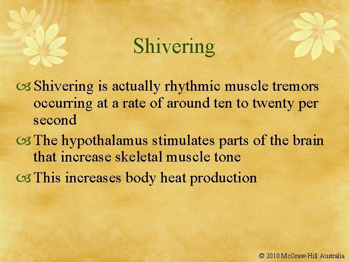Shivering is actually rhythmic muscle tremors occurring at a rate of around ten to