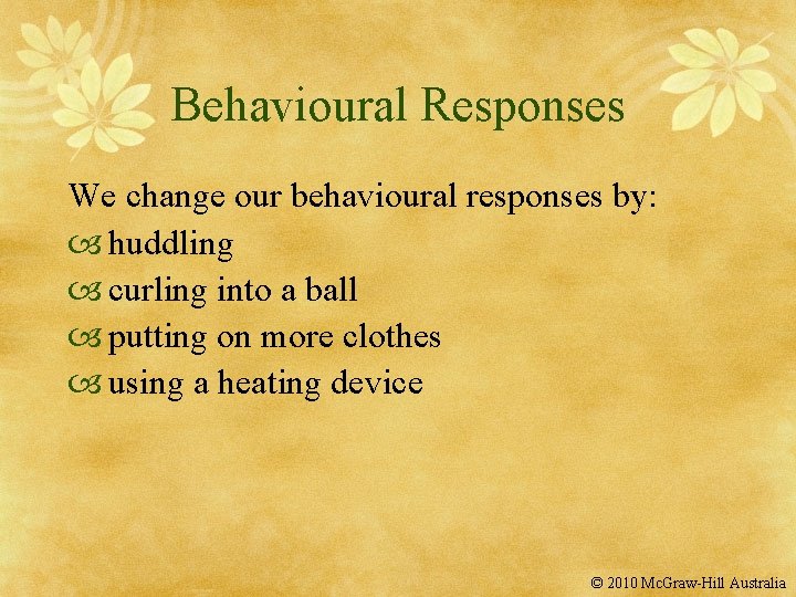 Behavioural Responses We change our behavioural responses by: huddling curling into a ball putting