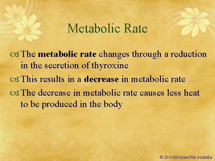 Metabolic Rate The metabolic rate changes through a reduction in the secretion of thyroxine