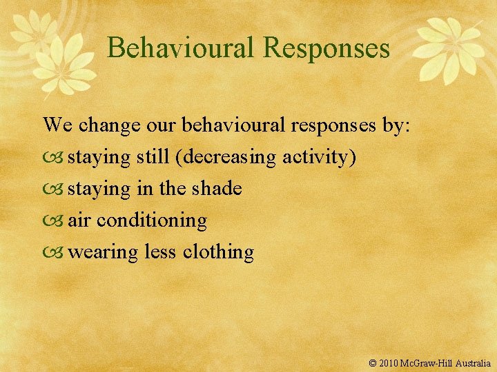 Behavioural Responses We change our behavioural responses by: staying still (decreasing activity) staying in