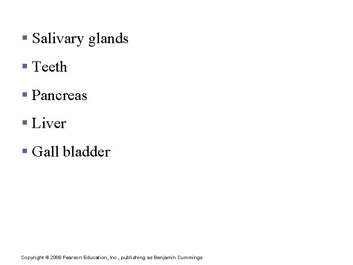 Accessory Digestive Organs § Salivary glands § Teeth § Pancreas § Liver § Gall