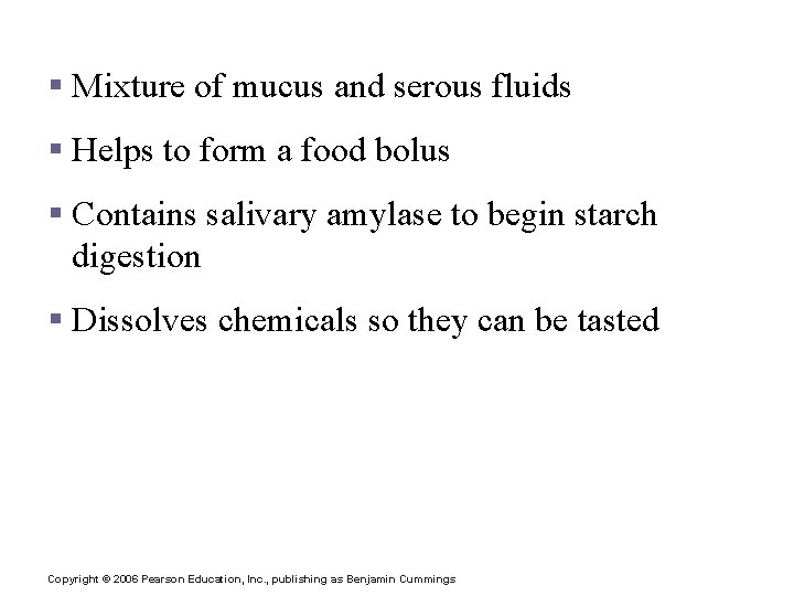 Saliva § Mixture of mucus and serous fluids § Helps to form a food