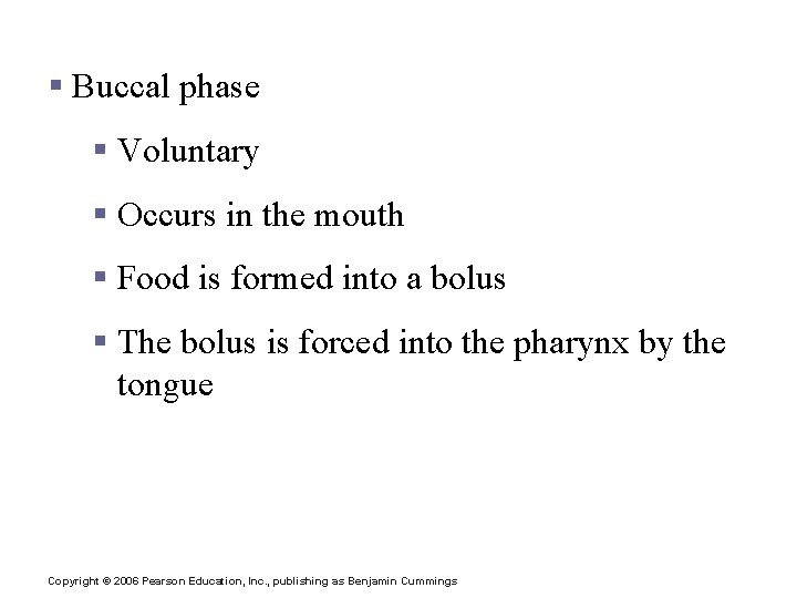 Deglutition (Swallowing) § Buccal phase § Voluntary § Occurs in the mouth § Food