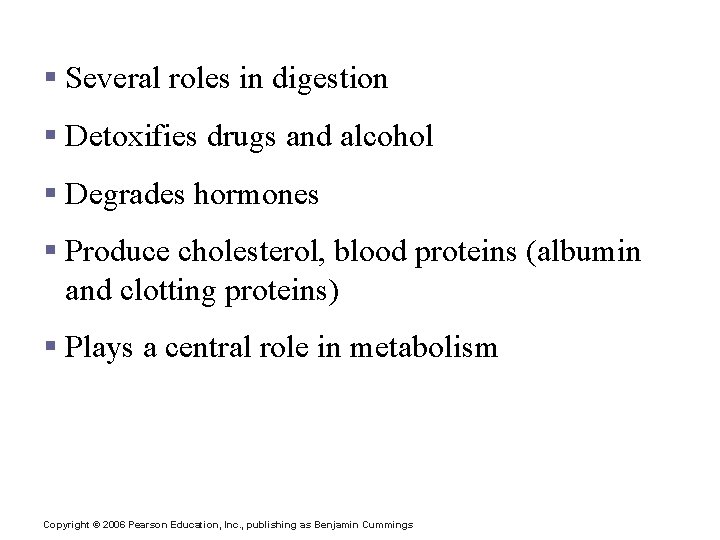 Role of the Liver in Metabolism § Several roles in digestion § Detoxifies drugs