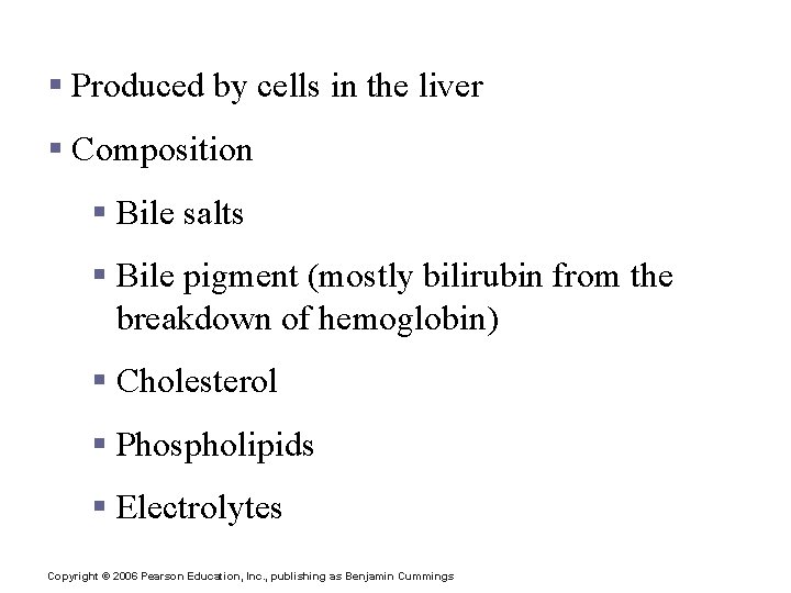 Bile § Produced by cells in the liver § Composition § Bile salts §