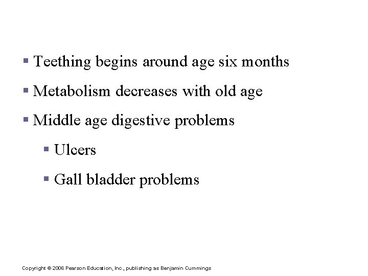 Developmental Aspects of the Digestive System § Teething begins around age six months §