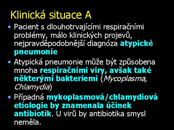 Klinická situace A • Pacient s dlouhotrvajícími respiračními problémy, málo klinických projevů, nejpravděpodobnější diagnóza