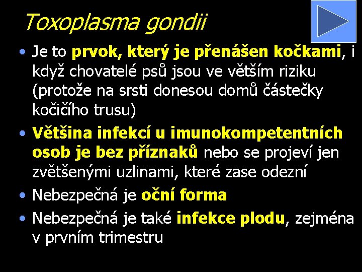 Toxoplasma gondii • Je to prvok, který je přenášen kočkami, i když chovatelé psů