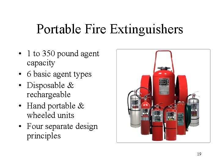 Portable Fire Extinguishers • 1 to 350 pound agent capacity • 6 basic agent