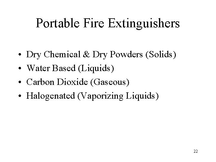 Portable Fire Extinguishers • • Dry Chemical & Dry Powders (Solids) Water Based (Liquids)