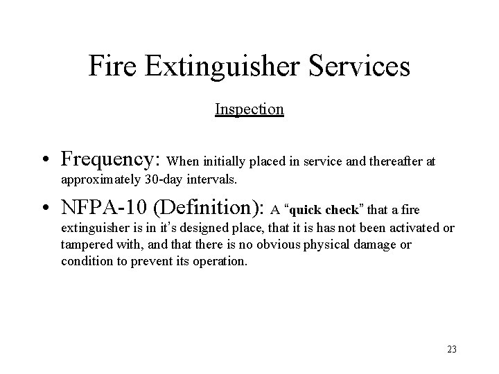 Fire Extinguisher Services Inspection • Frequency: When initially placed in service and thereafter at