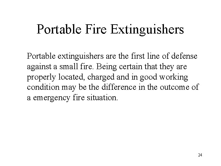 Portable Fire Extinguishers Portable extinguishers are the first line of defense against a small