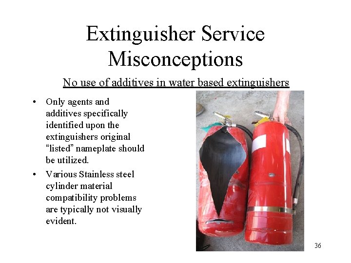 Extinguisher Service Misconceptions No use of additives in water based extinguishers • Only agents