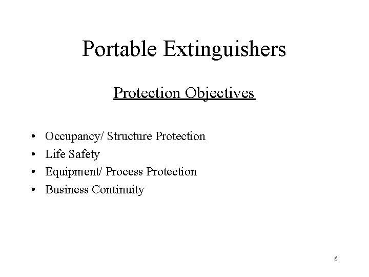 Portable Extinguishers Protection Objectives • • Occupancy/ Structure Protection Life Safety Equipment/ Process Protection