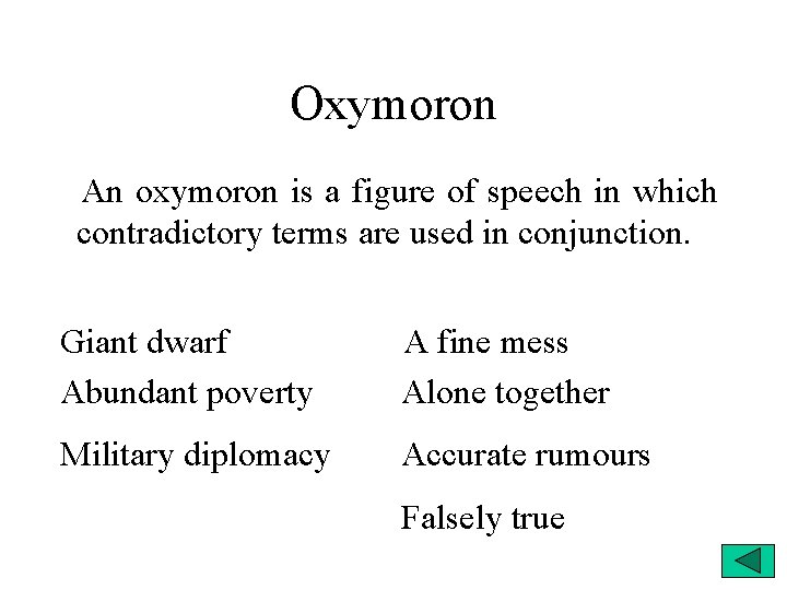 Oxymoron An oxymoron is a figure of speech in which contradictory terms are used