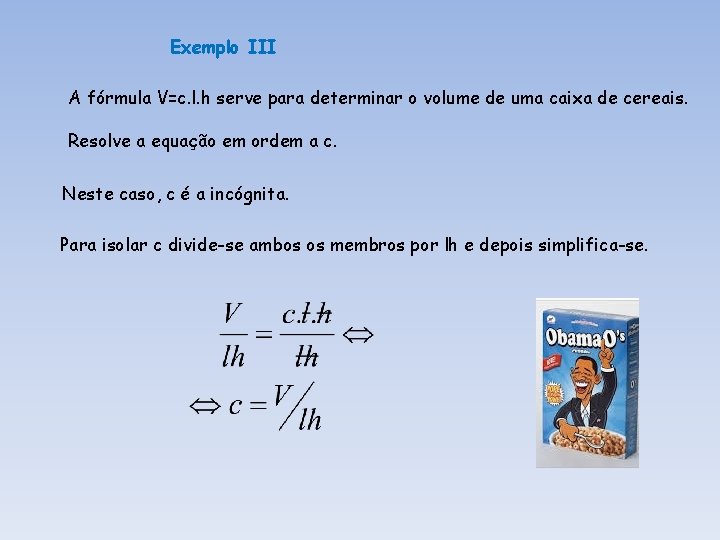 Exemplo III A fórmula V=c. l. h serve para determinar o volume de uma