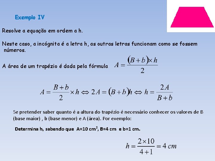 Exemplo IV Resolve a equação em ordem a h. Neste caso, a incógnita é
