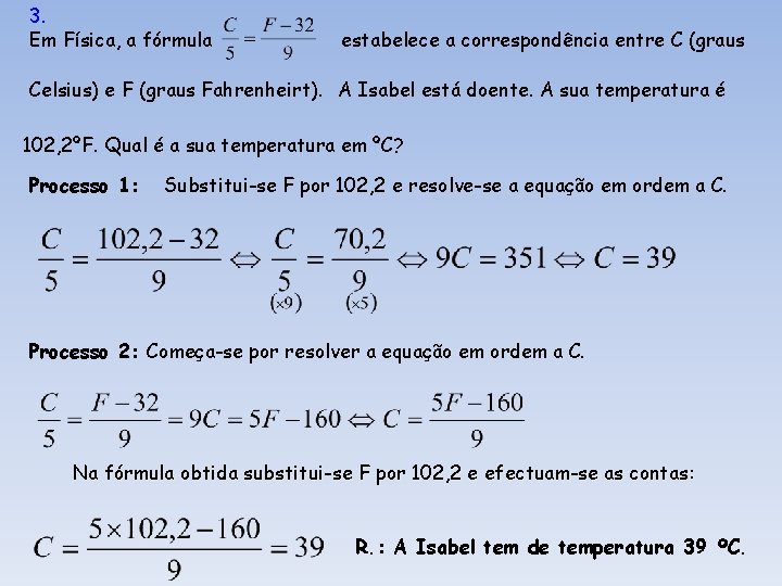 3. Em Física, a fórmula estabelece a correspondência entre C (graus Celsius) e F