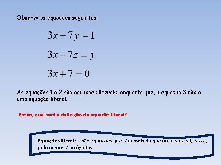 Observa as equações seguintes: As equações 1 e 2 são equações literais, enquanto que,