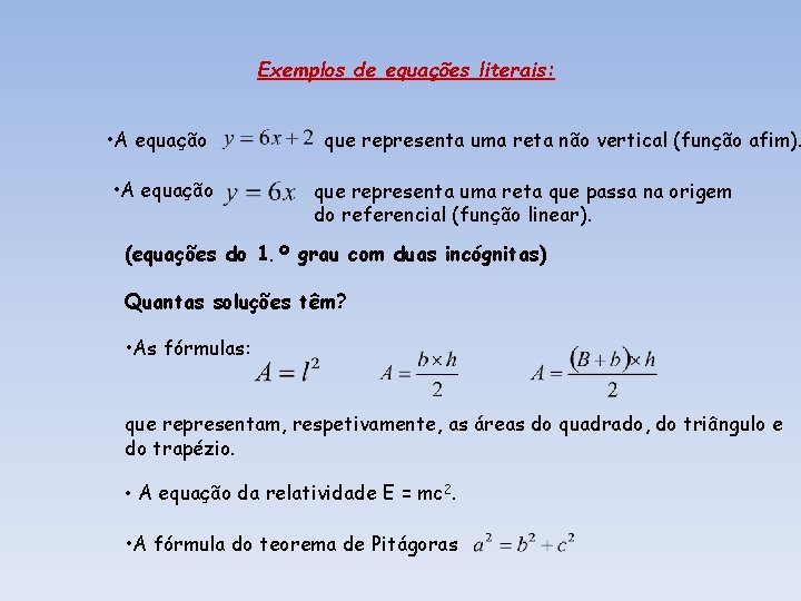 Exemplos de equações literais: • A equação que representa uma reta não vertical (função