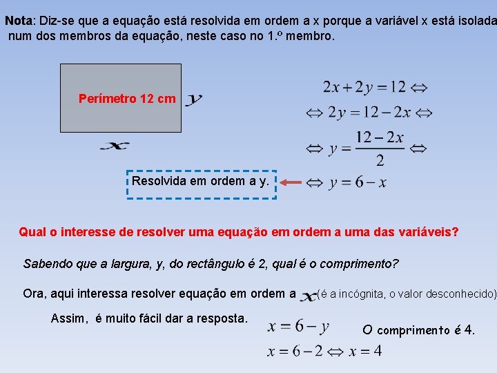 Nota: Diz-se que a equação está resolvida em ordem a x porque a variável
