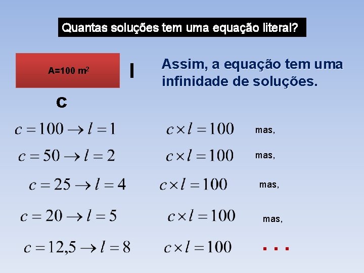 Quantas soluções tem uma equação literal? A=100 m 2 l Assim, a equação tem