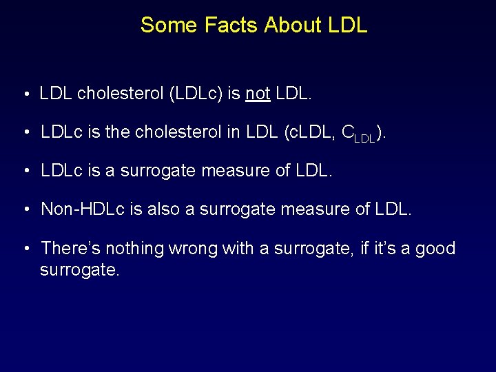 Some Facts About LDL • LDL cholesterol (LDLc) is not LDL. • LDLc is