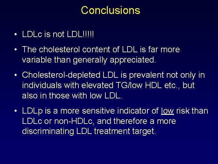 Conclusions • LDLc is not LDL!!!!! • The cholesterol content of LDL is far