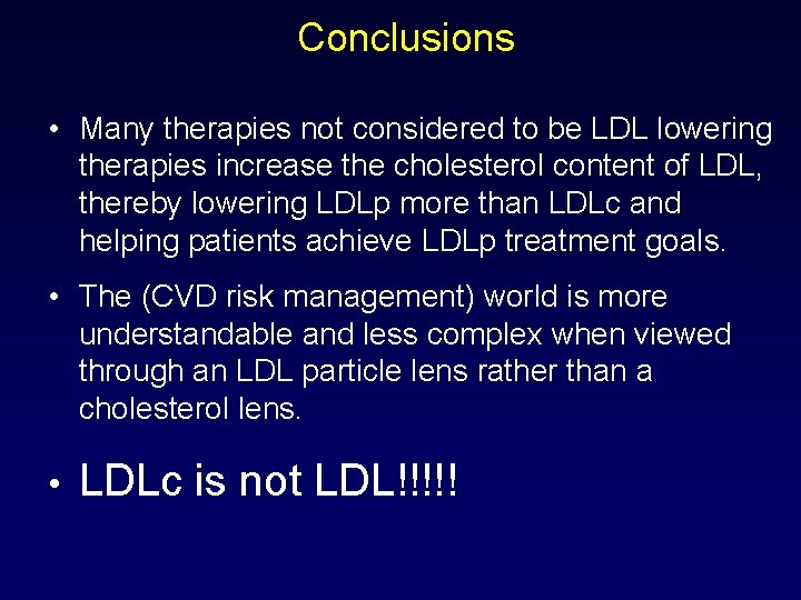 Conclusions • Many therapies not considered to be LDL lowering therapies increase the cholesterol