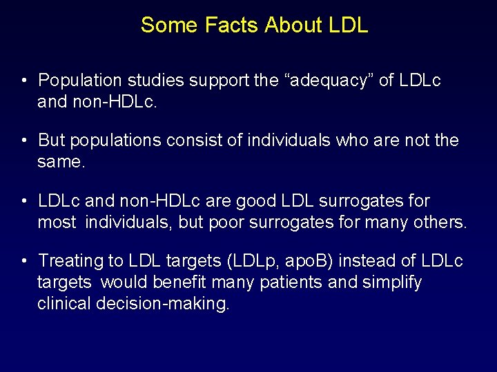 Some Facts About LDL • Population studies support the “adequacy” of LDLc and non-HDLc.