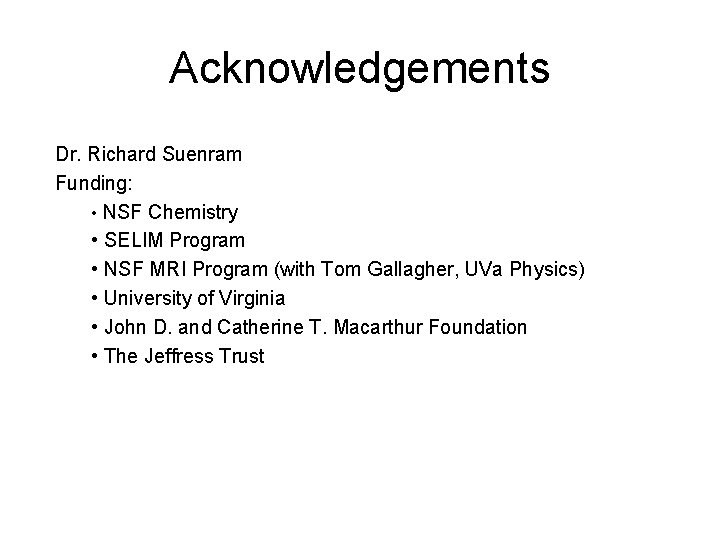 Acknowledgements Dr. Richard Suenram Funding: • NSF Chemistry • SELIM Program • NSF MRI