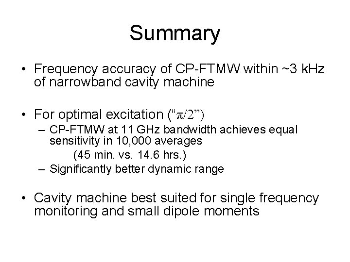 Summary • Frequency accuracy of CP-FTMW within ~3 k. Hz of narrowband cavity machine