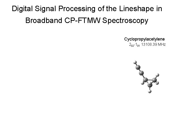Digital Signal Processing of the Lineshape in Broadband CP-FTMW Spectroscopy Cyclopropylacetylene 202 -101 13108.