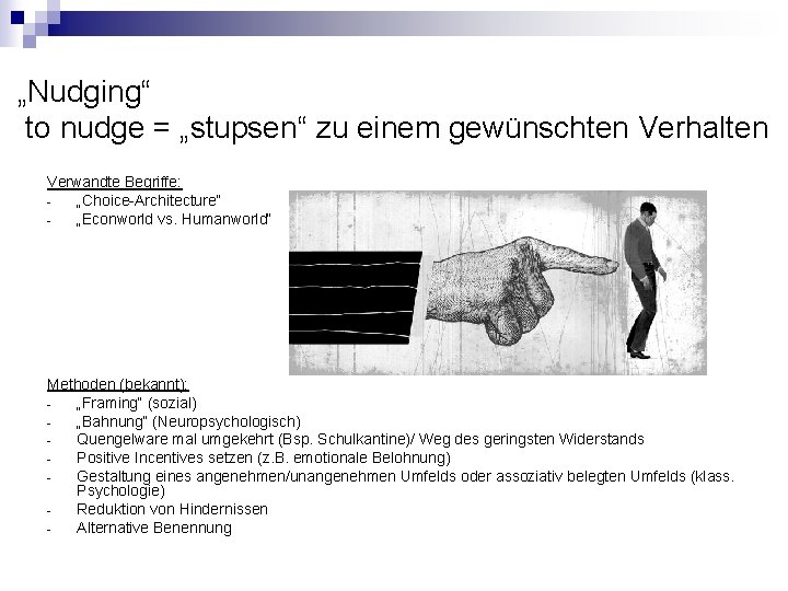 „Nudging“ to nudge = „stupsen“ zu einem gewünschten Verhalten Verwandte Begriffe: „Choice-Architecture“ „Econworld vs.