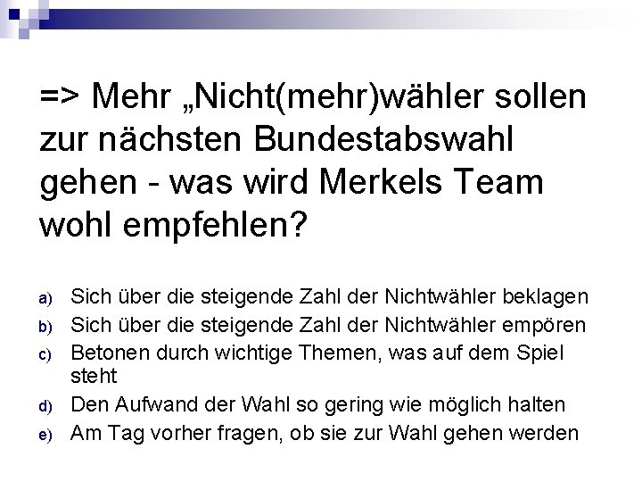 => Mehr „Nicht(mehr)wähler sollen zur nächsten Bundestabswahl gehen - was wird Merkels Team wohl