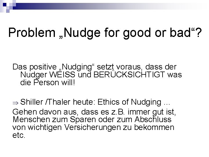 Problem „Nudge for good or bad“? Das positive „Nudging“ setzt voraus, dass der Nudger