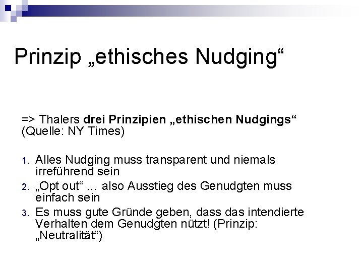 Prinzip „ethisches Nudging“ => Thalers drei Prinzipien „ethischen Nudgings“ (Quelle: NY Times) 1. 2.