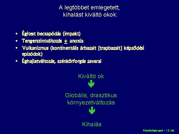 A legtöbbet emlegetett, kihalást kiváltó okok: • Égitest becsapódás (impakt) • Tengerszintváltozás ± anoxia