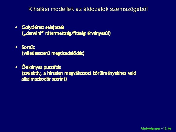 Kihalási modellek az áldozatok szemszögéből • Golyóérett selejtezés („darwini” rátermettség/fittség érvényesül) • Sortűz (véletlenszerű