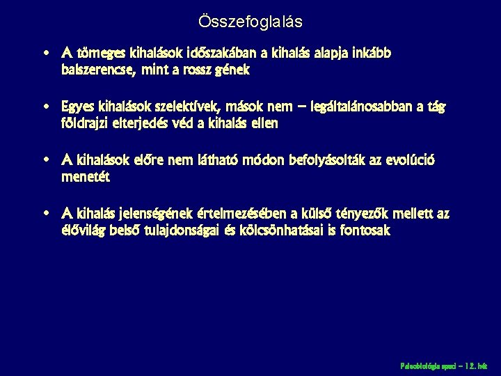 Összefoglalás • A tömeges kihalások időszakában a kihalás alapja inkább balszerencse, mint a rossz