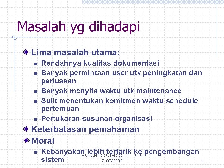 Masalah yg dihadapi Lima masalah utama: n n n Rendahnya kualitas dokumentasi Banyak permintaan