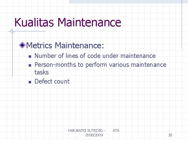 Kualitas Maintenance Metrics Maintenance: n n n Number of lines of code under maintenance